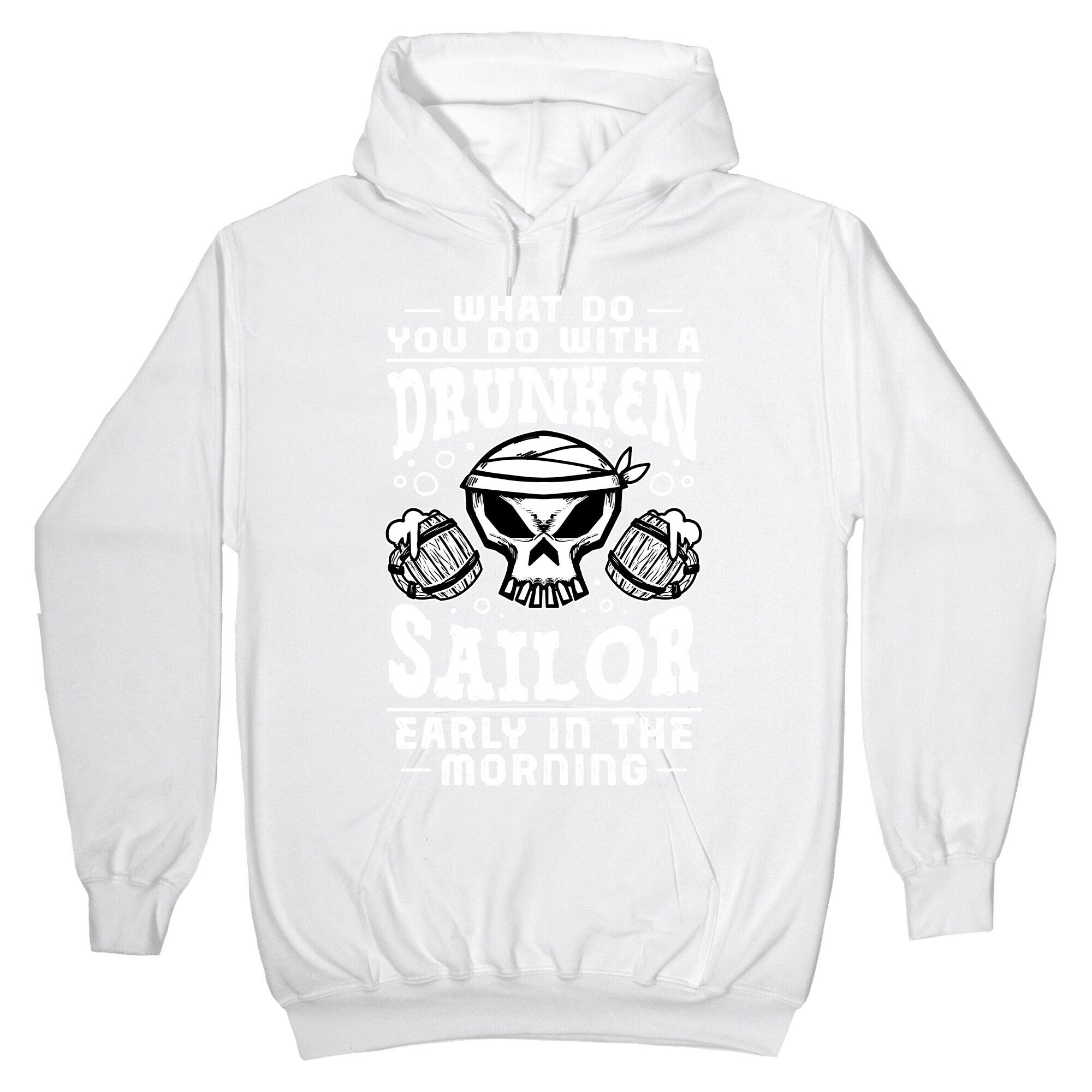 What Do You Do With A Drunken Sailor? Hoodie